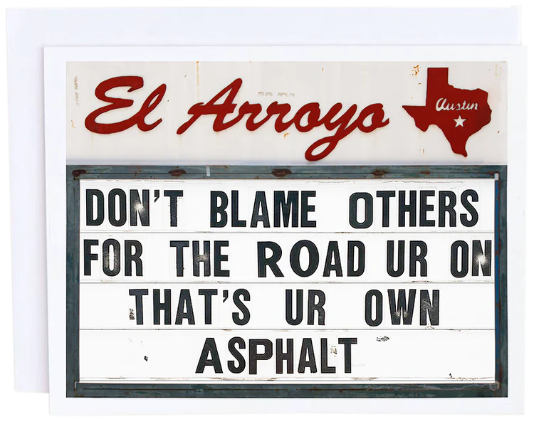 Don't Blame Others For The Road Ur On, That's On Ur Own Asphalt