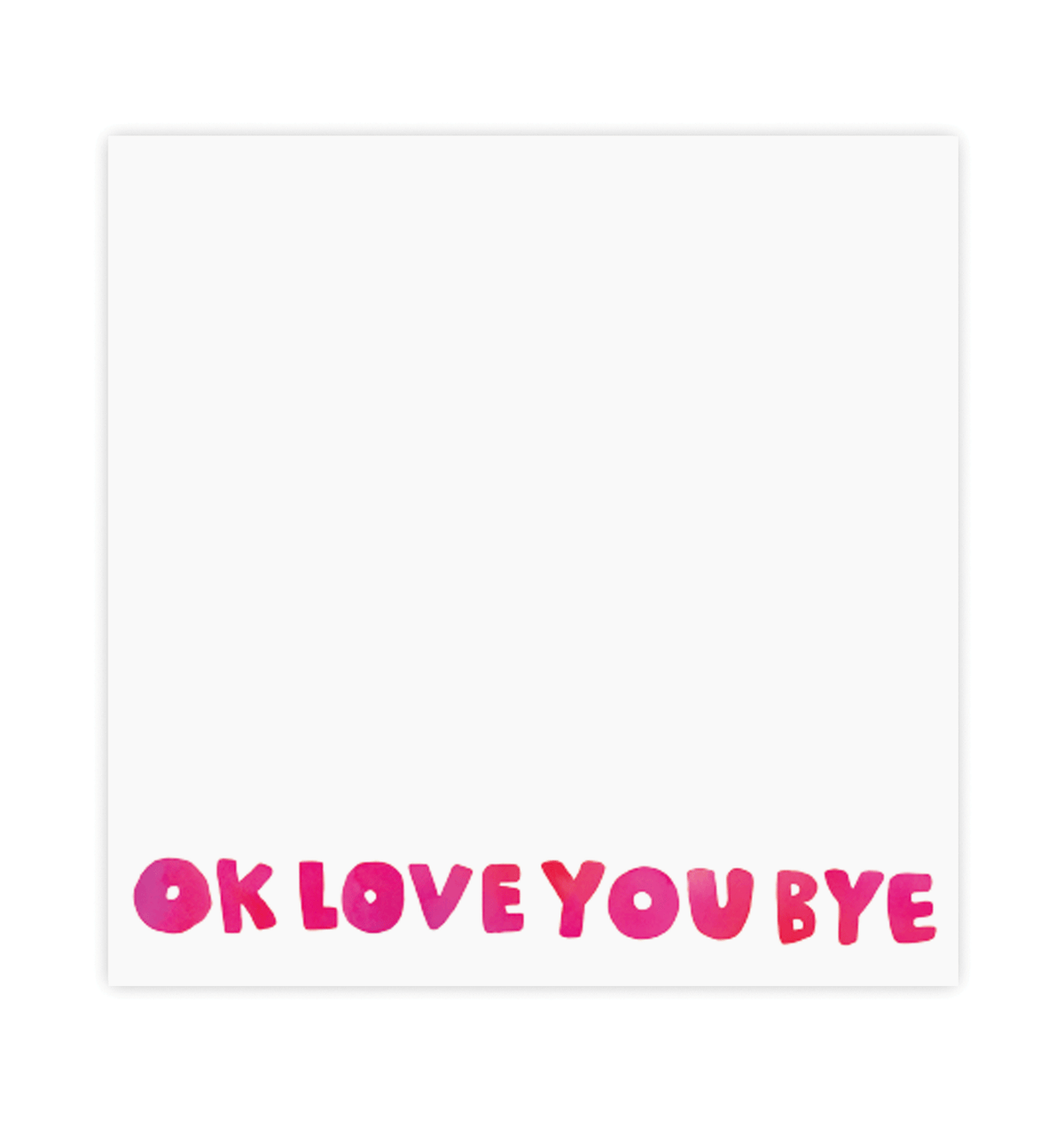 White card with pink text 'OK LOVE YOU BYE' on a white background