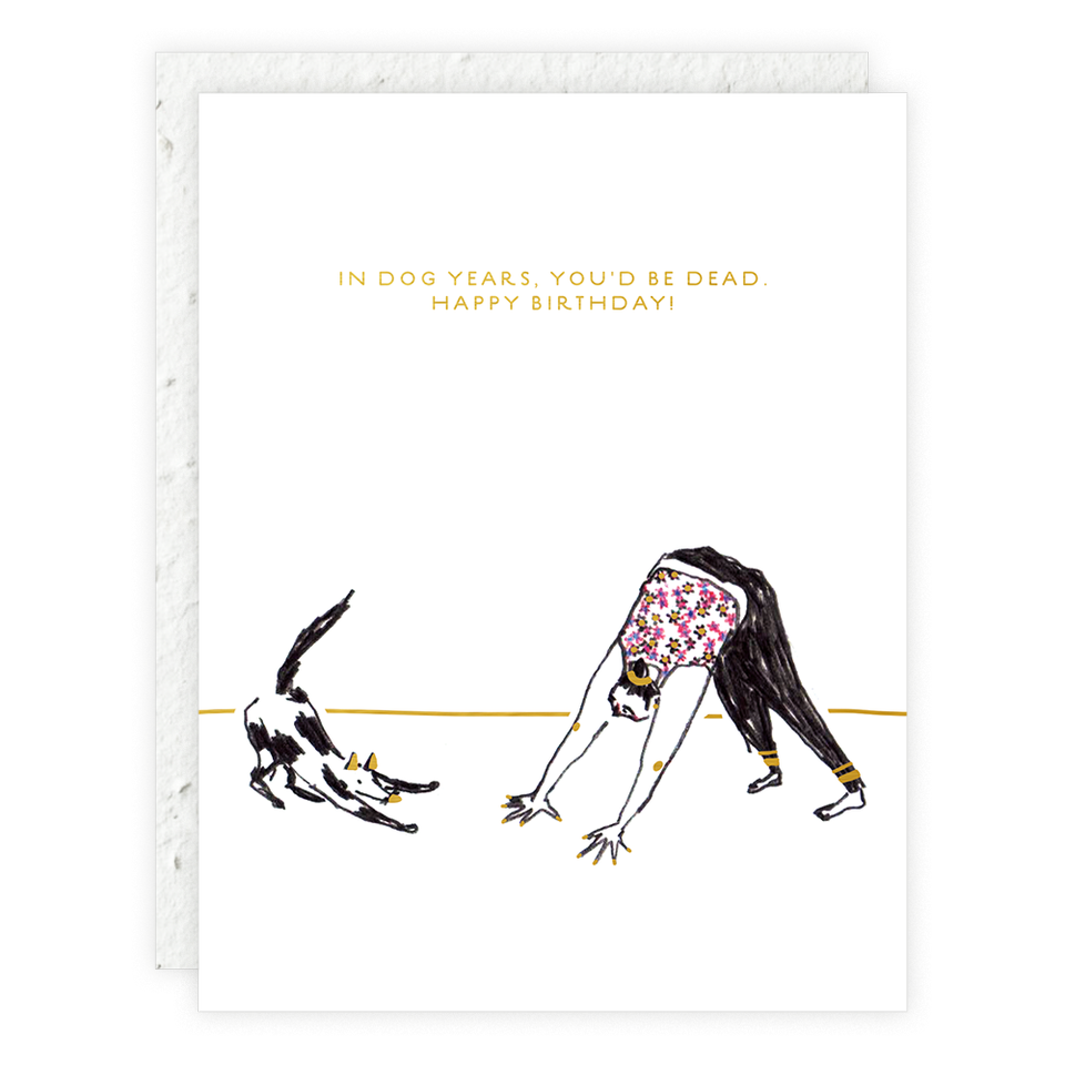 A card on white background of human and dog doing a downward dog with the text saying "In Dog Years, You'd Be Dead. Happy Birthday!